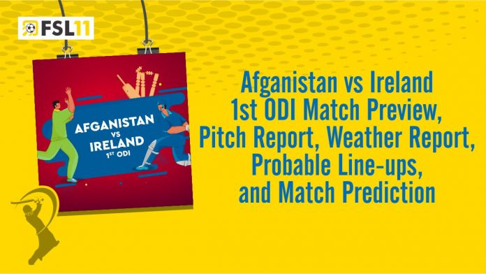 Afghanistan vs Ireland 1st ODI Match Preview, Pitch Report, Weather Report, Probable Line-ups, and Match Prediction