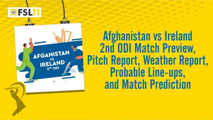 Afghanistan vs Ireland 2nd ODI Match Preview, Pitch Report, Weather Report, Probable Line-ups, and Match Prediction