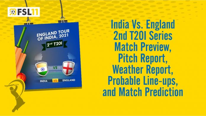 India VS England 2nd T20 Match Preview, Pitch Report, Weather Report, Probable Line-ups, and Match Prediction