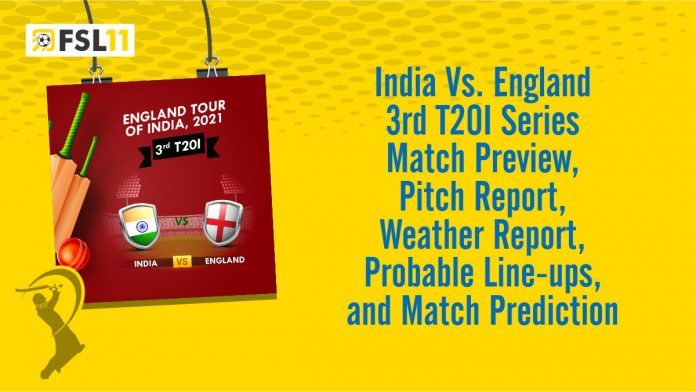 India VS England 3rd T20 Match Preview, Pitch Report, Weather Report, Probable Line-ups, and Match Prediction India VS England 3rd T20 Match Preview, Pitch Report, Weather Report, Probable Line-ups, and Match Prediction