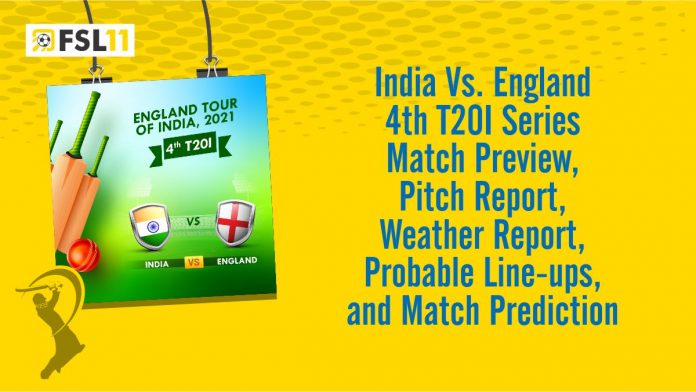 India VS England 4th T20 Match Preview, Pitch Report, Weather Report, Probable Line-ups, and Match Prediction