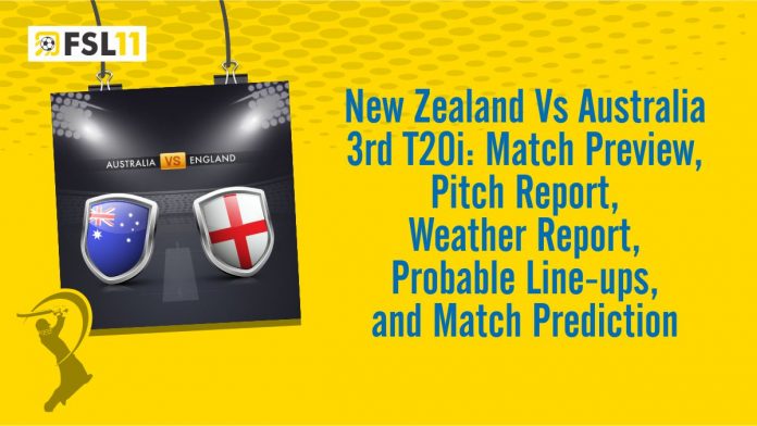 New Zealand VS Australia 3rd T20 Match Preview Pitch Report Weather Report Probable Line ups and Match Prediction
