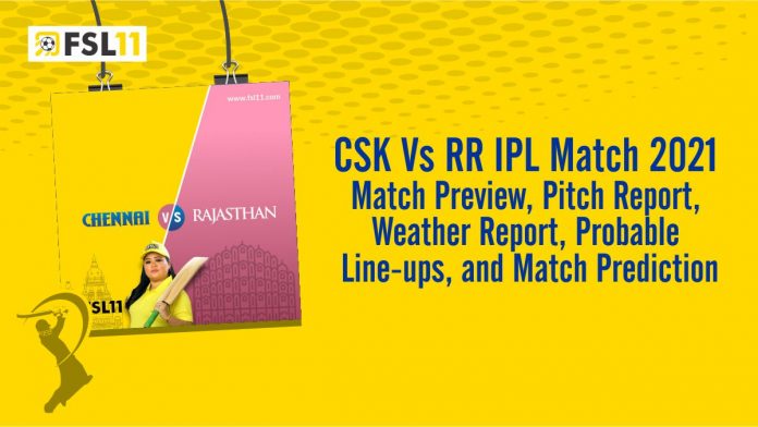 CSK Vs RR IPL Match 2021 Match Preview, Pitch Report, Weather Report, Probable Line-ups, and Match Prediction CSK Vs RR IPL Match 2021 Match Preview, Pitch Report, Weather Report, Probable Line-ups, and Match Prediction