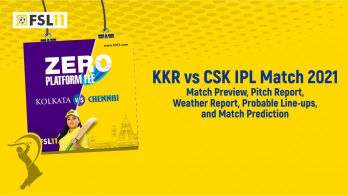 KKR Vs CSK IPL Match 2021 Match Preview, Pitch Report, Weather Report, Probable Line-ups, and Match Prediction