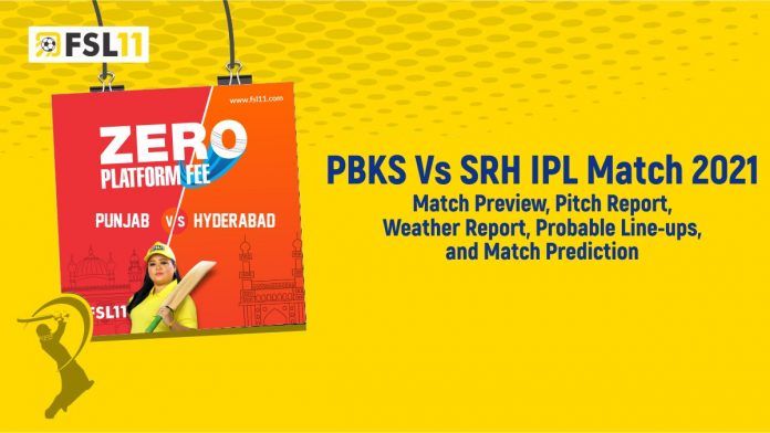 PBKS Vs SRH IPL Match 2021 Match Preview, Pitch Report, Weather Report, Probable Line-ups, and Match Prediction