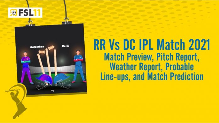 RR Vs DC IPL Match 2021 Match Preview, Pitch Report, Weather Report, Probable Line-ups, and Match Prediction RR Vs DC IPL Match 2021 Match Preview, Pitch Report, Weather Report, Probable Line-ups, and Match Prediction