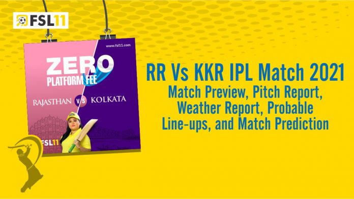 RR Vs KKR IPL Match 2021 Match Preview, Pitch Report, Weather Report, Probable Line-ups, and Match Prediction Blog