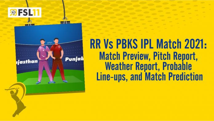 RR Vs PBKS IPL Match 2021 Match Preview Pitch Report Weather Report Probable Line ups and Match Prediction RR Vs PBKS IPL Match 2021 Match Preview Pitch Report Weather Report Probable Line ups and Match Prediction
