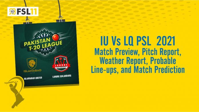 IU Vs LQ PSL Match 2021 Match Preview, Pitch Report, Weather Report, Probable Line-ups, and Match Prediction IU Vs LQ PSL Match 2021 Match Preview, Pitch Report, Weather Report, Probable Line-ups, and Match Prediction