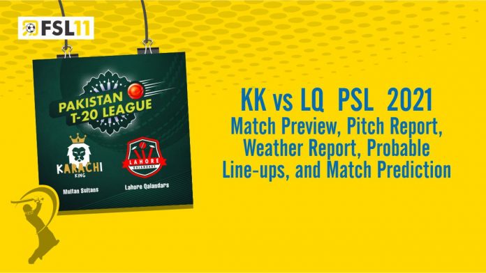 KK Vs LQ PSL Match 2021 Match Preview, Pitch Report, Weather Report, Probable Line-ups, and Match Prediction KK Vs LQ PSL Match 2021 Match Preview, Pitch Report, Weather Report, Probable Line-ups, and Match Prediction