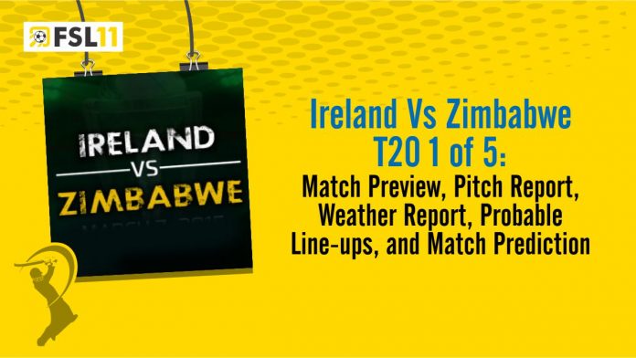 Ireland Vs Zimbabwe T20 1 of 5 Match Preview, Pitch Report, Weather Report, Probable Line-ups, and Match Prediction Ireland Vs Zimbabwe T20 1 of 5 Match Preview, Pitch Report, Weather Report, Probable Line-ups, and Match Prediction