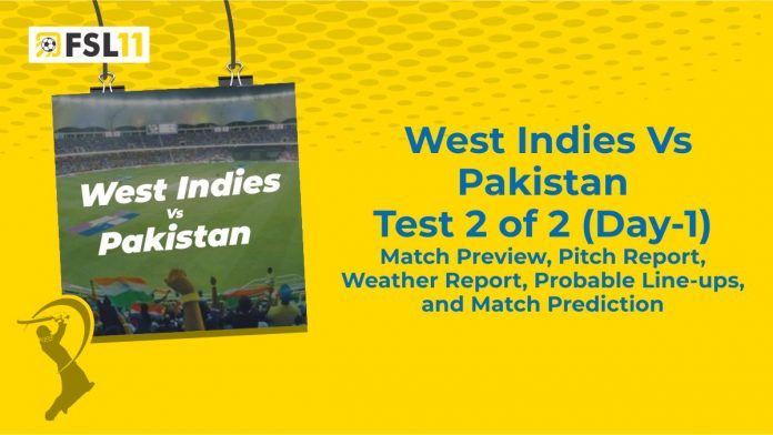 West Indies Vs Pakistan Test 2 of 2 (Day-1) Match Preview, Pitch Report, Weather Report, Probable Line-ups, and Match Prediction West Indies Vs Pakistan Test 2 of 2 (Day-1) Match Preview, Pitch Report, Weather Report, Probable Line-ups, and Match Prediction