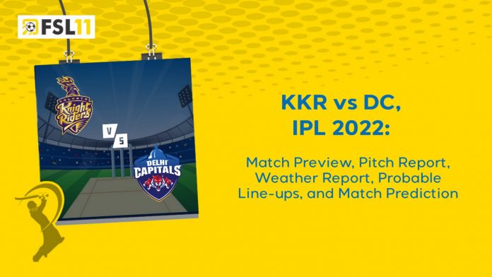 KKR vs DC IPL 2022 Match Preview, Pitch Report, Weather Report, Probable Line-ups, and Prediction
