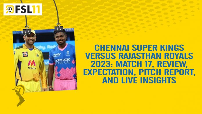 Blog-1 7.30pm CSK vs RR match 17 of IPL 2023. (1) CskvsRR